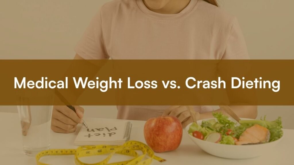 Medical Weight Loss vs. Crash Dieting: Why Supervised Programs Get Lasting Results